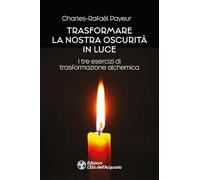 Trasformare la nostra oscurità in luce