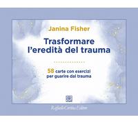 Trasformare l'eredità del trauma. 58 carte con esercizi per guarire dal tr...