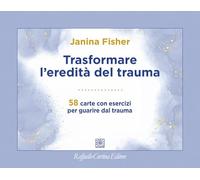 Trasformare l'eredità del trauma. 58 carte con esercizi per guarire dal trauma