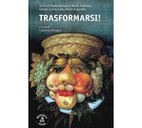 Trasformarsi Scritti di Ovidio, Boccaccio, Basile, Andersen, Collodi,Car...
