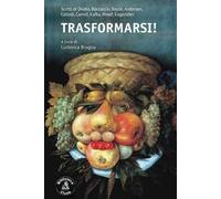 Trasformarsi! Scritti di Ovidio, Boccaccio, Basile, Andersen, Collodi, Carroll, Kafka, Woolf, Eugenides