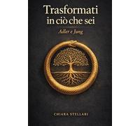 Trasformati in ciò che sei: Adler e Jung oltre le maschere