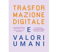 Trasformazione digitale e valori umani. Un manuale per l'Umanesimo Digital...