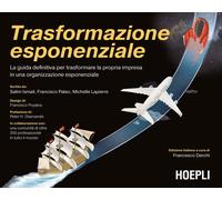 Trasformazione esponenziale. La guida definitiva per trasformare la propria impresa in una organizzazione esponenziale