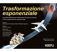 Trasformazione esponenziale. La guida definitiva per trasformare la propria impresa in una organizzazione esponenziale