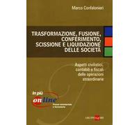 Trasformazione, fusione, conferimento, scissione e liquidazione delle società. Aspetti civilistici, contabili e fiscali delle operazioni straordinarie