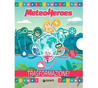 Trasformazione! Meteoheroes. Ediz. a colori
