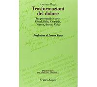 9788891725325 Trasformazioni del dolore. Tra psicoanalisi e arte... Bacon, Viola