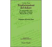 Trasformazioni del dolore. Tra psicoanalisi e arte: Freud, Bion, Grotstein, Munch, Bacon, Viola