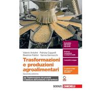 Trasformazioni e produzioni agroalimentari. Per trasformazione dei prodotti e gestione dell'ambiente e del territorio. Per le Scuole superiori. Con espansione online