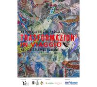 Trasformazioni in viaggio nel castello di Fumone. Opere di Antonella Iris De Pascale. Ediz. critica