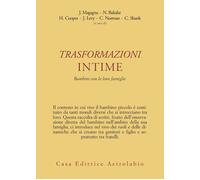 Trasformazioni intime. Bambini con le loro famiglie - 2006 - Astr