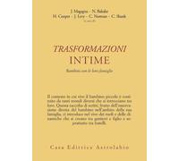Trasformazioni intime. Bambini con le loro famiglie - Magagna Jeanne, Baka...