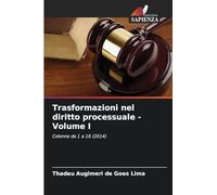 Trasformazioni nel diritto processuale - Volume I: Colonne da 1 a 16 (2014)