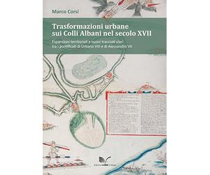 Trasformazioni urbane sui Colli Albani nel secolo XVII
