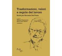 Trasformazioni, valori e regole del lavoro. Vol. 3: Scritti per Riccardo Del Punta