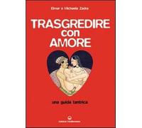 Trasgredire con amore. Una guida tantrica