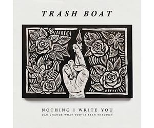 Trash Boat - Nothing I Write Can Change What You've Been Throug