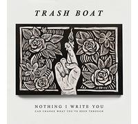 Trash Boat - Nothing I Write You Can Change What You