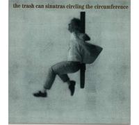 Trash Can Sinatras - Circling the circumference (1990) [VINYL]
