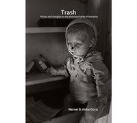 Trash: Photos and thoughts on the downward slide of humanity