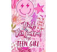 Trash This Journal: A Fun Activity Book with Creative Prompts and Messy Challenges for Teen Girls