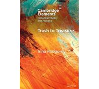 Trash to Treasure: Extinction, Refuse, and the History of Prehistoric Archaeology and Related Sciences of the Past