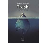 Trash. Tutto quello che dovreste sapere sui rifiuti