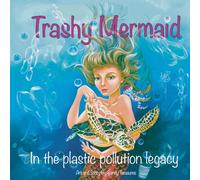 Trashy Mermaid: In the plastic pollution legacy
