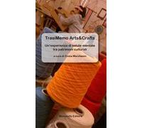TrasiMemo Arts&Crafts. Un'esperienza di salute mentale tra patrimoni culturali
