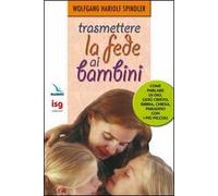 Trasmettere la fede ai bambini. Come parlare di Dio con i più piccoli