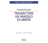 Trasmettere un Vangelo di libertà. Nuova ediz.