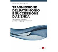 Trasmissione del patrimonio e successione d'azienda. Strumenti e soluzioni per il passaggio generazionale