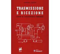 Trasmissione e ricezione. Corso di radiotecnica generale