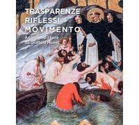 Trasparenze, riflessi, movimento. Acqua e pittura da Giotto a Monet