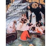 Trasparenze, riflessi, movimento. Acqua e pittura da Giotto a Monet. Ediz. a colori