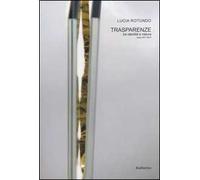 Trasparenze. Tra identità e natura. Opere 2011-2014. Ediz. illustrata