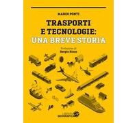 Trasporti e tecnologie: una breve storia. Ediz. a colori