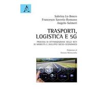 Trasporti, logistica e 5G. Processi di ottimizzazione delle reti di mobilità e sviluppo socio-economico