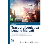 Trasporti logistica leggi e mercati. Diritto ed economia. Per il secondo biennio ed il quinto anno dei nuovi Ist. tecnici settore tecnologico, ... logistica. Con e-book. Con espansione online