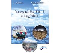 Trasporti marittimi e logistica. Per gli Ist. tecnici
