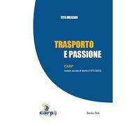 Libri Tito Menzani - Trasporto E Passione. CARP Mezzo Secolo Di Storia (1973-202