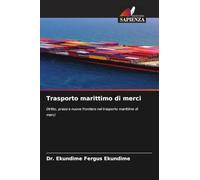 Trasporto marittimo di merci: Diritto, prassi e nuove frontiere nel trasporto marittimo di merci