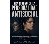 TRASTORNO DE LA PERSONALIDAD ANTISOCIAL: Reconocer comportamientos dañinos, comprender el desapego emocional y protegerse en relaciones difíciles