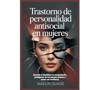 Trastorno de personalidad antisocial en mujeres: Aprenda a identificar la manipulación, protegerse de las parejas tóxicas y sanar con confianza