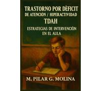 Trastorno por Déficit de Atención/ Hiperactividad. TDAH: Diagnóstico y Estrategias de Intervención en el Aula.