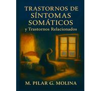 Trastornos de Síntomas Somáticos y Trastornos Relacionados: Manual de Psicopatología. Fibromialgia. Facticio. Münchhausen. Dolor. Síntomas Neurológicos Funcionales. Conversión. Hipocondría.
