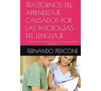 TRASTORNOS DEL APRENDIZAJE CAUSADOS POR LAS PATOLOGÍAS DEL LENGUAJE: Su diagnóstico y tratamiento desde un enfoque psico-médico-pedagógico