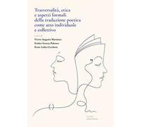 Trasversalità, etica e aspetti formali della traduzione poetica come atto individuale e collettivo