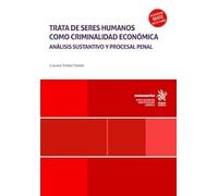 Trata de seres humanos como criminalidad económica: análisis sustantivo y procesal